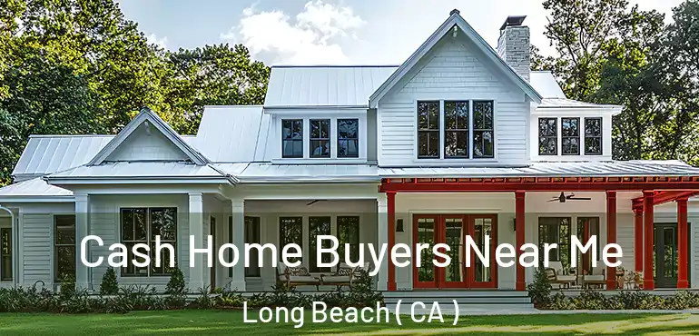  Cash Home Buyers Near Me Long Beach ( CA )