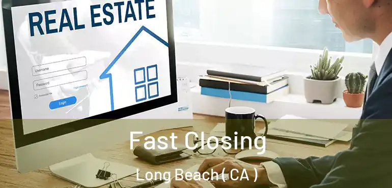  Fast Closing Long Beach ( CA )
