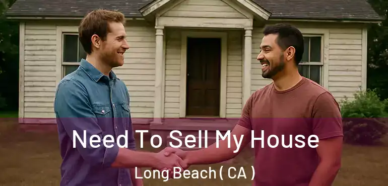  Need To Sell My House Long Beach ( CA )