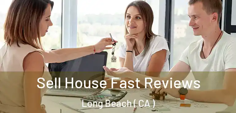  Sell House Fast Reviews Long Beach ( CA )