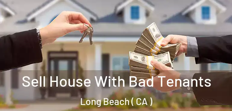 Sell House With Bad Tenants Long Beach ( CA )