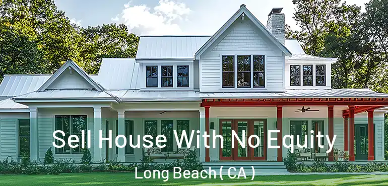  Sell House With No Equity Long Beach ( CA )