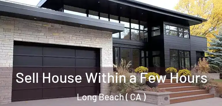  Sell House Within a Few Hours Long Beach ( CA )